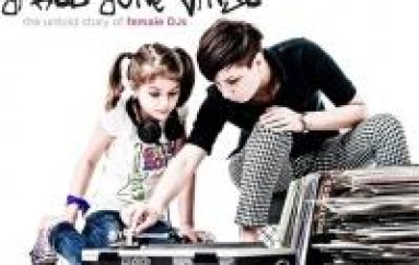 Girls Gone Vinyl – The Untold Story of Female DJs