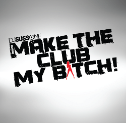 DJ Suss One - Make The Club My Bitch