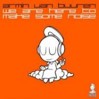 Armin van Buuren – We Are Here To Make Some Noise [MUSIC]