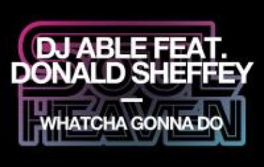 NEW MUSIC: DJ Able Asks Watcha Gonna Do