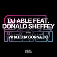 NEW MUSIC: DJ Able Asks Watcha Gonna Do