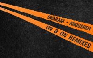 NEW MUSIC: Sharam + Anousheh – On & On Remixes