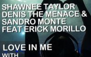 Denis The Menace & Sandro Monte Team Up With Erick Morillo & Shawnee Taylor On New Track Love In Me