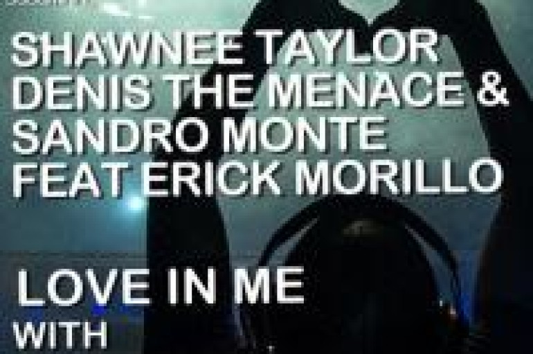 Denis The Menace & Sandro Monte Team Up With Erick Morillo & Shawnee Taylor On New Track Love In Me