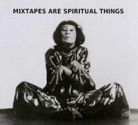 WeekendMix 4.27.12: Mixtapes Are Spiritual Things