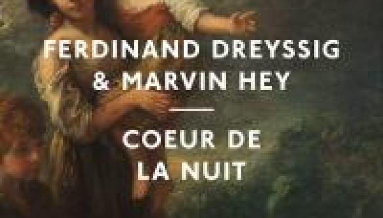 NEW MUSIC: Ferdinand Dreyssig & Marvin Hey Mesmerize With Coeur De La Nui